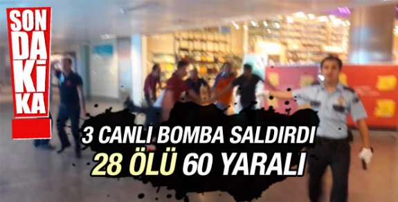 Atatürk Havalimanı'nda canlı bomba saldırısı! 28 kişi hayatını kaybetti