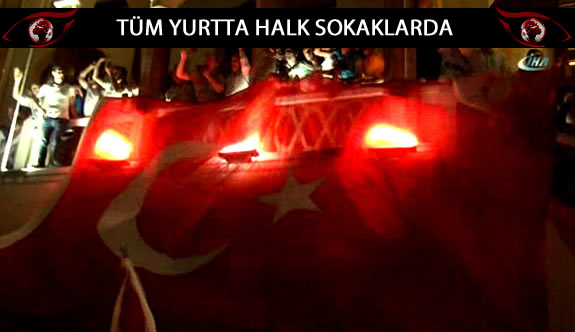Askeri darbe girişimi halkı sokağa döktü