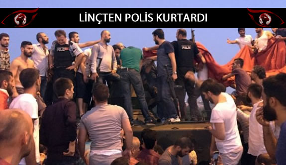 Darbe girişimi yapmak isteyen askerleri linçten polis kurtardı