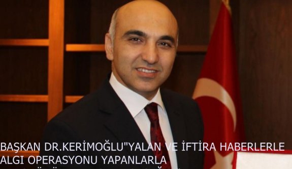 BAŞKAN DR.KERİMOĞLU"YARGIDA HESAPLAŞACAĞIM"