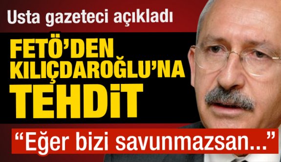 FETÖ’nün Kılıçdaroğlu’nu tehdit ettiğini yazdı