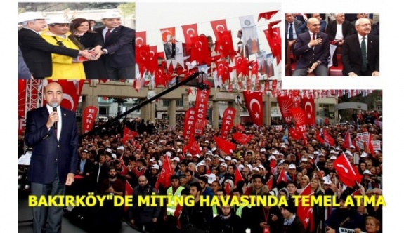 BAKIRKÖY"DE MİTİNG HAVASINDA TEMEL ATMA