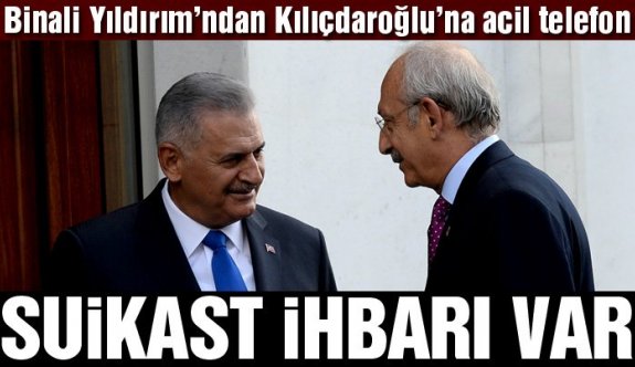Başbakan’dan Kemal Kılıcdaroğlu’na suikast uyarısı
