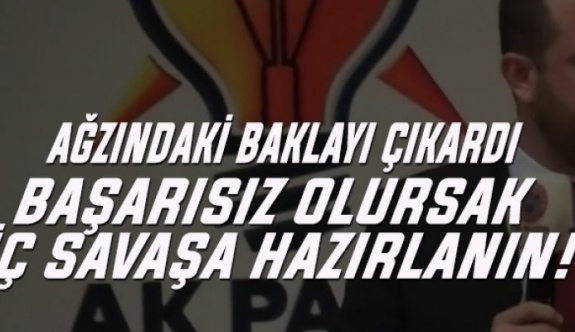 AK Partili Ozan Erdem ,Başarısız olursak iç savaşa hazırlanın!