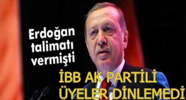 İBB, AK PARTİ CUMHURBAŞKANI ERDOĞAN"I DİNLEMİYOR