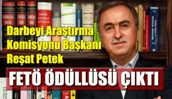 Reşat Petek FETÖ ödüllüsü çıktı