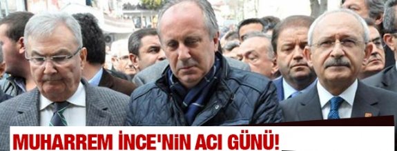 Muharrem İnce'nin acı günü!
