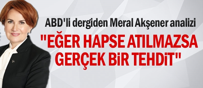 ABD'li dergiden Meral Akşener analizi