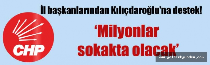 İl başkanlarından Kılıçdaroğlu’na destek!
