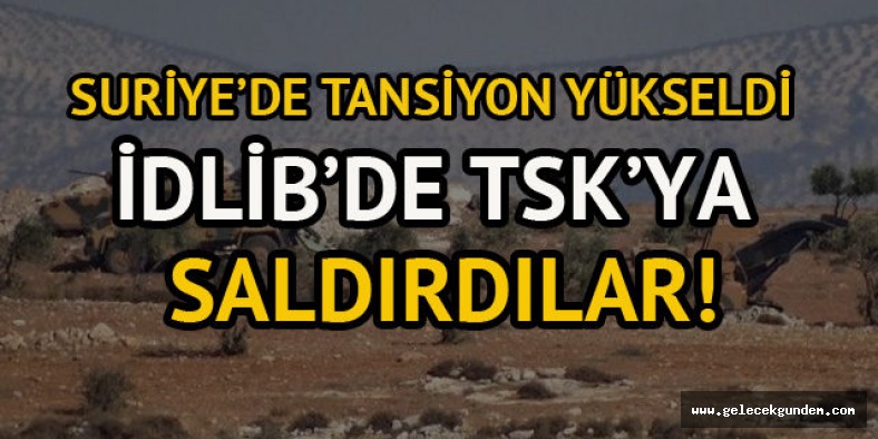 Terör örgütü İdlib'deki TSK gözlem gücüne saldırdı