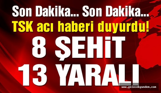 Afrin'den çok acı haber: 8 şehit 13 yaralı