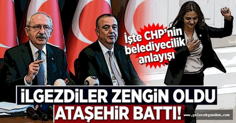 CHP'li İlgezdiler zengin oldu, Ataşehir battı.