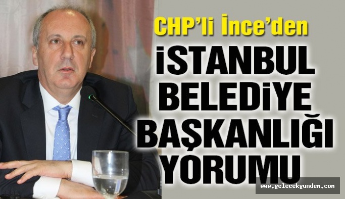 CHP’li İnce: Ankara’dakiler İstanbul’a, İstanbul’dakiler Ankara’ya aday gösteriyorlar