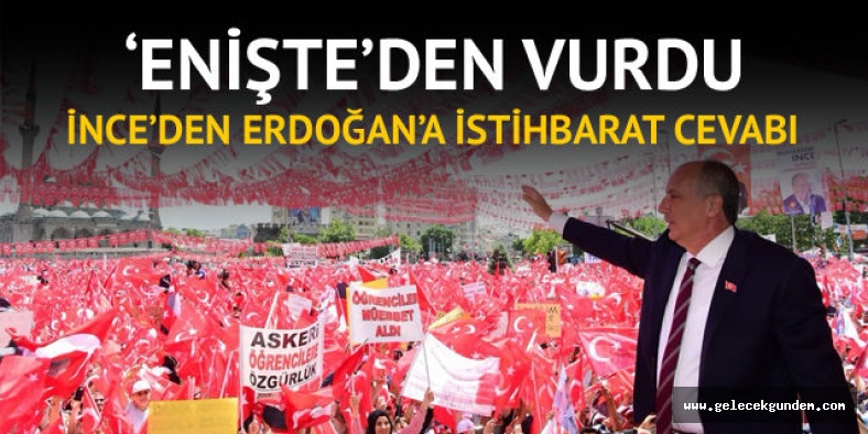 Erdoğan'ın istihbarat iddiasına Muharrem İnce'den cevap: İstihbarat seni kandırmış