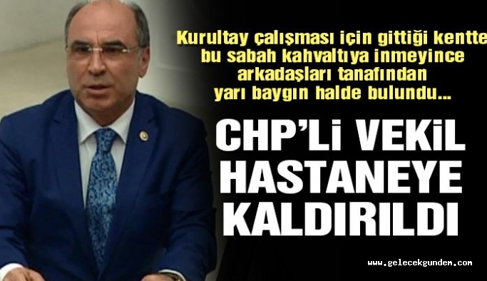 CHP Milletvekili beyin kanaması geçirdi