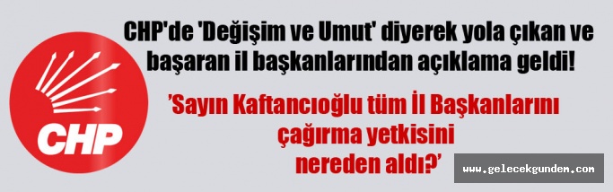 CHP’de ‘Değişim ve Umut’ diyerek yola çıkan ve başaran il başkanlarından açıklama geldi!