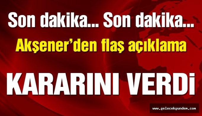 Son dakika… Akşener kararını verdi