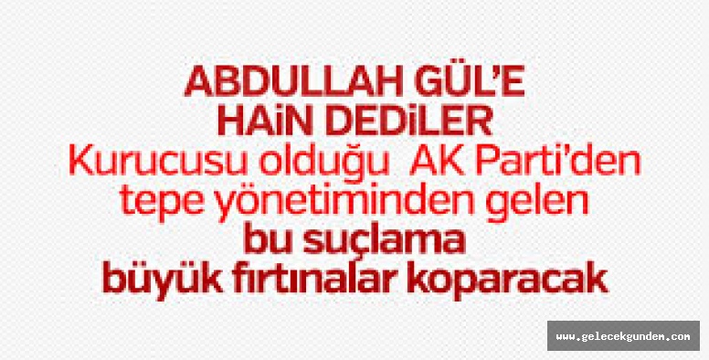 AKP Genel Başkan Yardımcısı Hamza Dağ ,Abdullah Gül hain ve ihanet etti