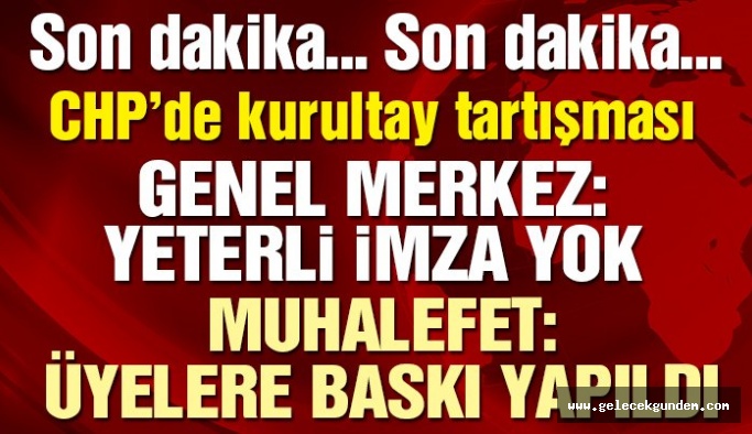 CHP 'DE SON SÖZ KURULTAY YOK