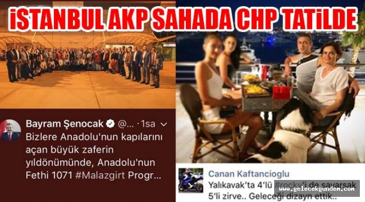 İSTANBUL AKP SAHADA,CHP TATİLDE