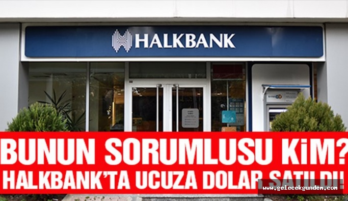 Halkbank’ta ucuza dolar satıldı