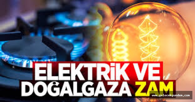 YENİDEN ELEKTRİK VE DOĞALGAZA BÜYÜK ZAM