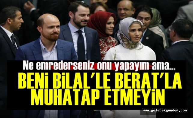 'Beni Bilal'le, Berat'la Muhatap Etmeyin'