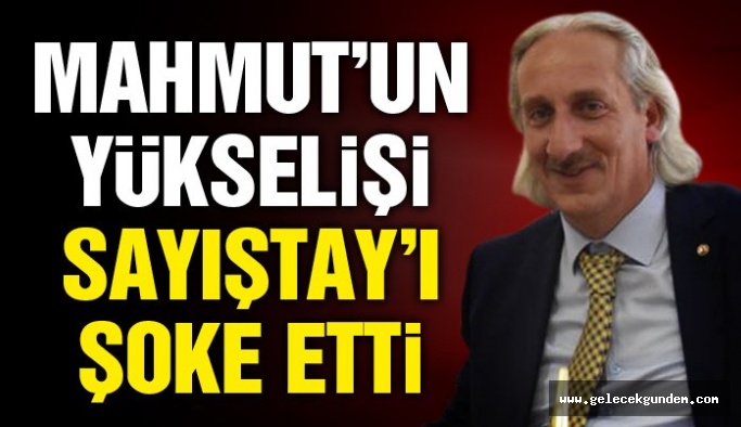 Mahmut’un yükselişi Sayıştay’ı şoke etti