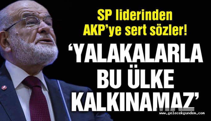 SP lideri Karamollaoğlu: Yalakalarla bu ülke ayağa kalkmaz
