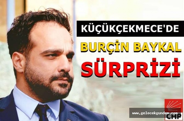 KÜÇÜKÇEKMECE DE BURÇİN BAYKAL SÜPRİZİ