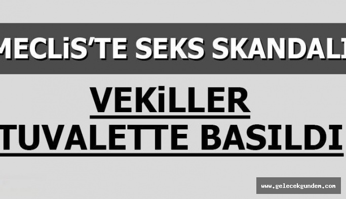 MECLİS'TE SEKS SKANDALI