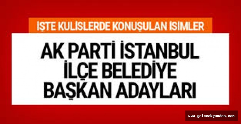 AK PARTİ SONDAKİKA İSTANBUL KULİS BİLGİLERİ