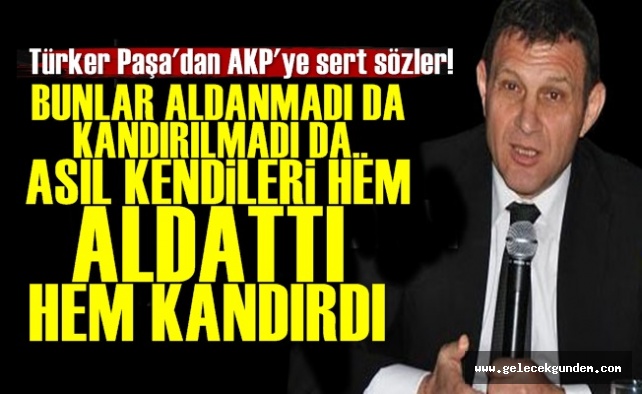 Türker Paşa AKP'ye Verdi Veriştirdi!