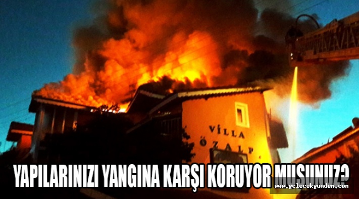Yangına karşı yapılarınızı koruyor musunuz?