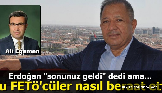 Cumhurbaşkanı Erdoğan "sonunuz geldi" dedi ama...! Bu FETÖ'cüler nasıl beraat etti
