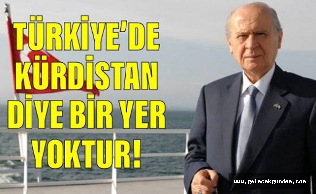Bahçeli: Türkiye'de Kürdistan diye bir yer yokturBahçeli: Türkiye'de Kürdistan diye bir yer yoktur