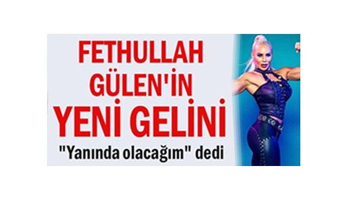 İşte Fethullah Gülen'in yeni gelini