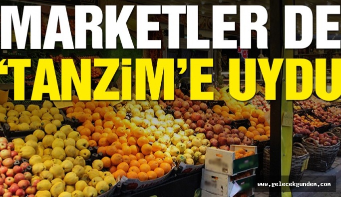Marketler de ‘tanzim’e uydu
