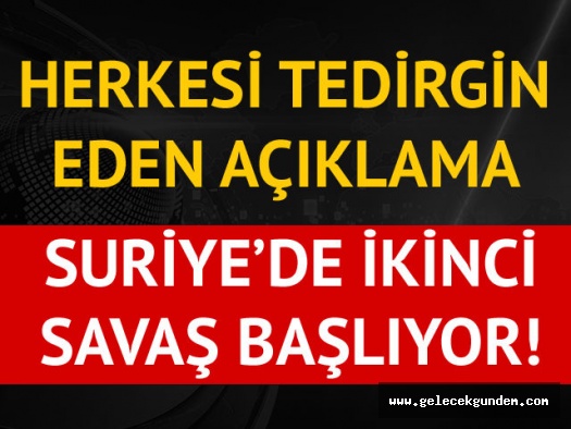 Herkesi tedirgin eden yorum: Suriye'de 2. savaş mı başlıyor?