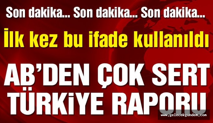 Avrupa Komisyonu’dan Türkiye Raporu: Ekonomi dahil her şey geriye gidiyor