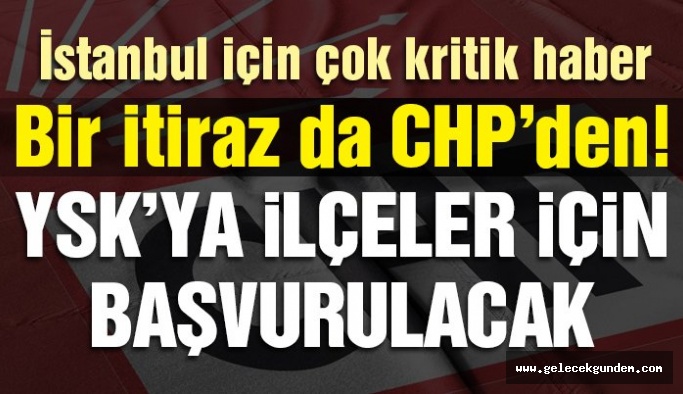 CHP’den Hodri Meydan ! İstanbul için YSK’ya flaş başvuru