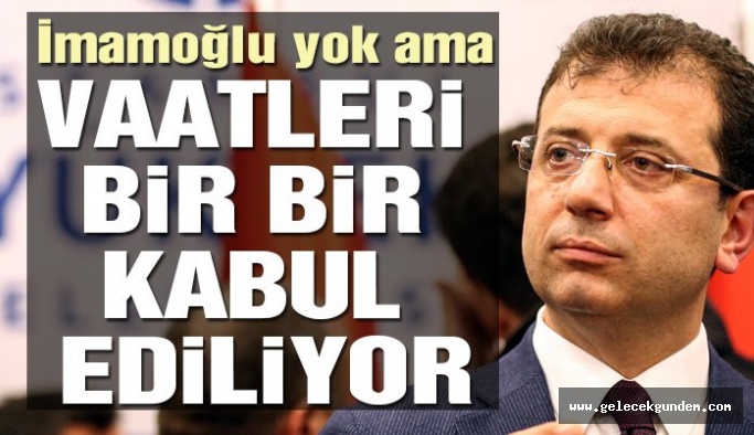 Ekrem İmamoğlu yok ama vaatleri bir bir kabul ediliyor!