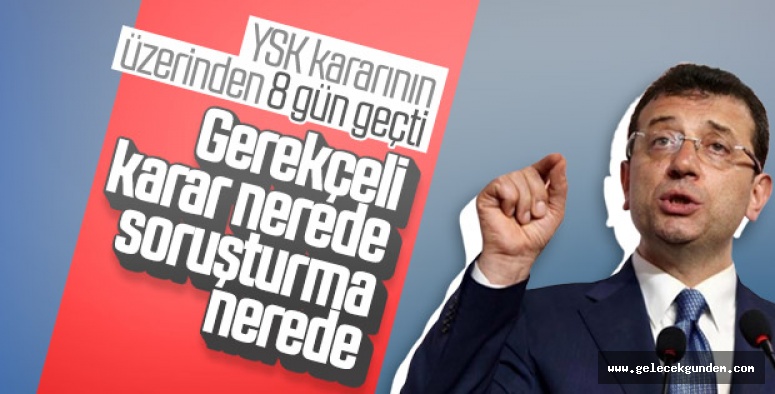 Ekrem İmamoğlu YSK'dan gerekçeli kararı bekliyor