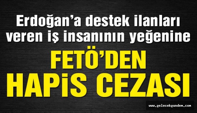 İş insanı Zeynel Abidin Erdem’in yeğenine FETÖ üyeliğinden 5 yıl 10 ay hapis cezası