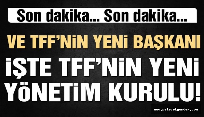 Türkiye Futbol Federasyonu’nun yeni başkanı!
