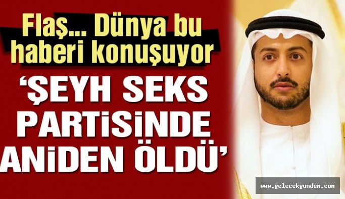 ‘BAE Şeyhi Londra seks partisinde öldü’