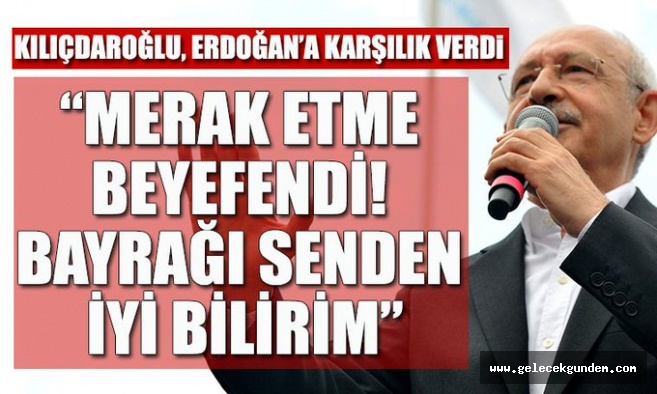 Kemal Kılıçdaroğlu'dan Cumhurbaşkanı Erdoğan'a bayrak yanıtı: Sen kim milliyetçilik kim?