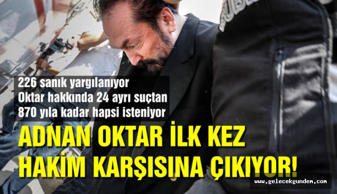 Adnan Oktar ilk kez hakim karşısında: 'Tayyip Bey evimize gelirdi'