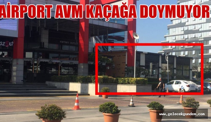 BAKIRKÖY'DE DEVLET YOK MU ? AİRPORT AVM KAÇAĞA DOYMUYOR?