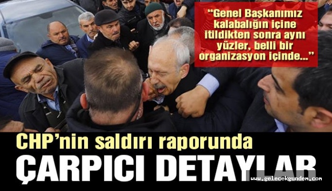 CHP, Kılıçdaroğlu’na yönelik saldırıyı raporlaştırdı
